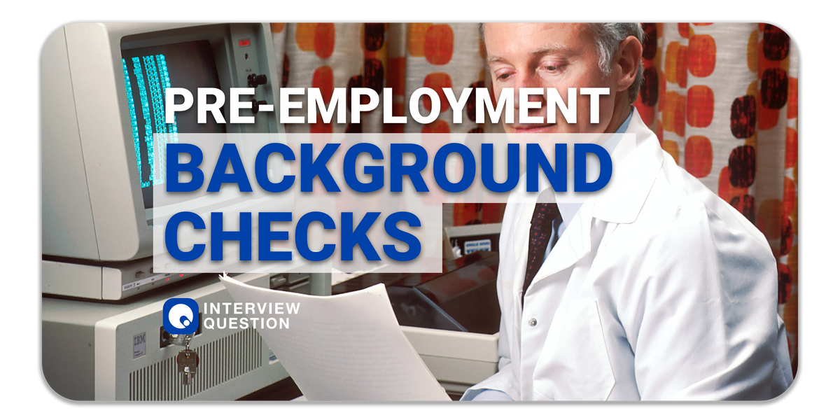 What Pre-Employment Background Checks Are Like