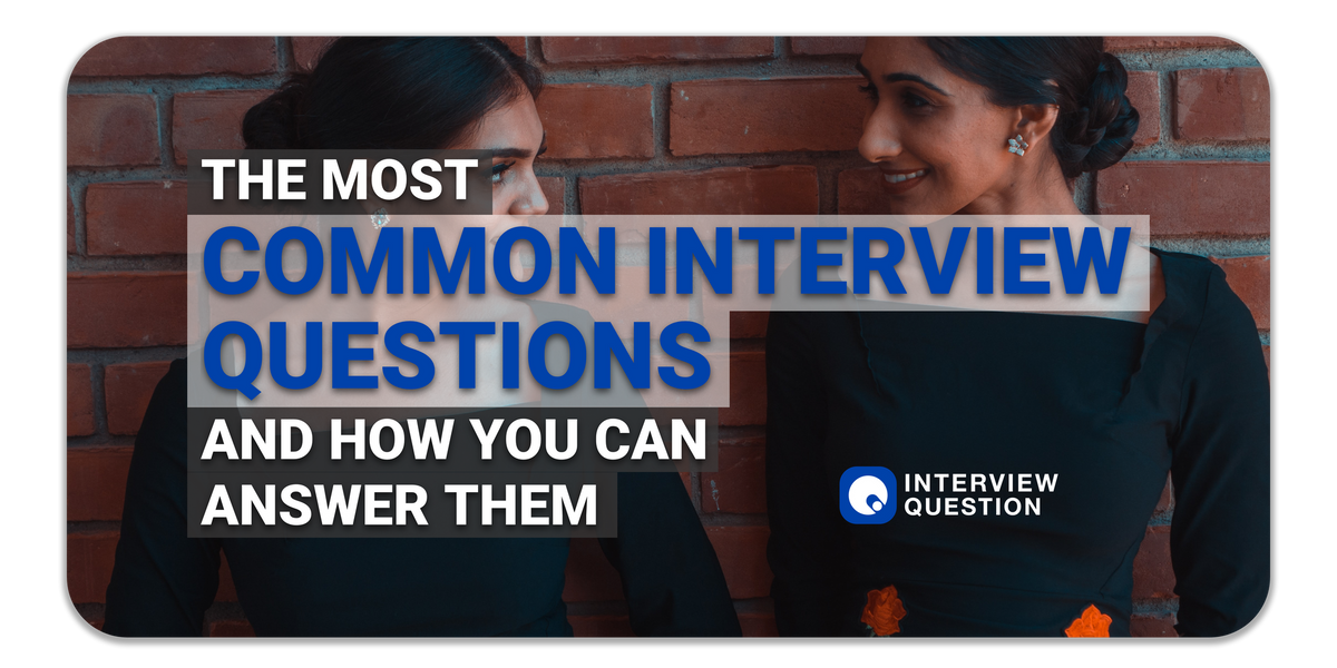 The Most Common Interview Questions and How You Can Answer Them