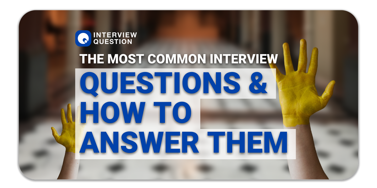 Most Common Interview Questions & How to Answer Them