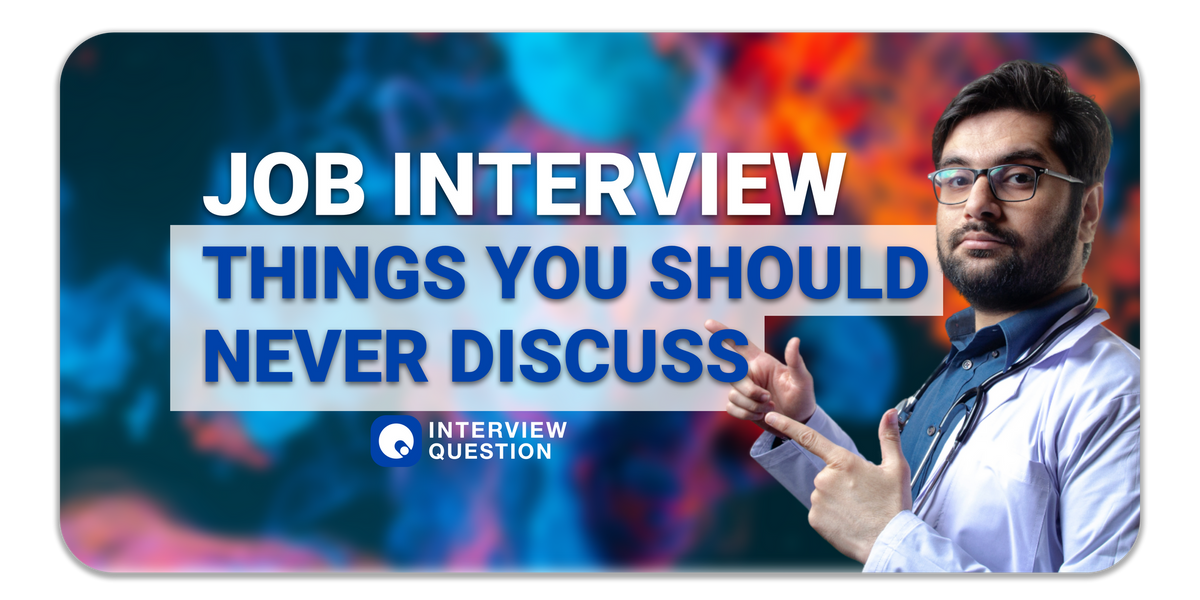 20 Things You Should Never Discuss in an Interview