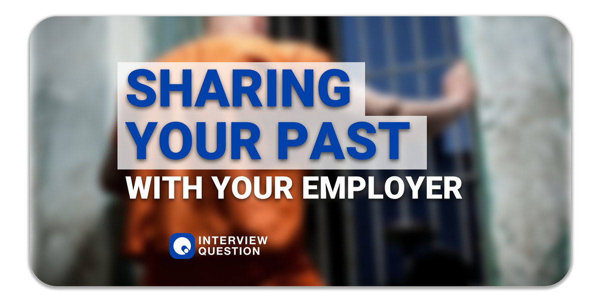 Should You Share Your Ugly Past with Your Employer?