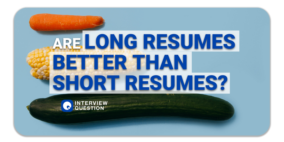 Are Long Resumes Better Than Short Resumes?