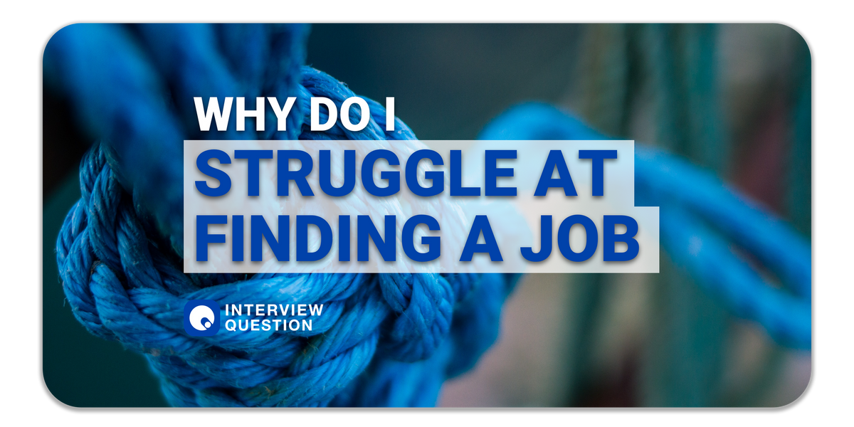 Why Do I Struggle At Finding A Job?