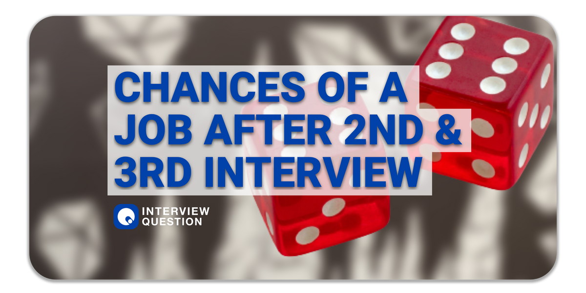 What are your chances of getting a job offer after a second or third round interview?