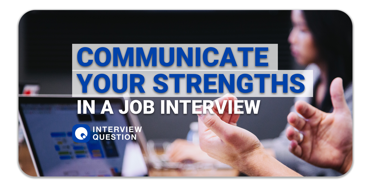 How to Communicate Your Strengths in an Interview Successfully