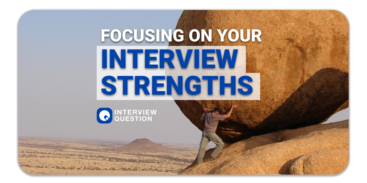 The Key to a Great Interview is Focusing on Your Strengths