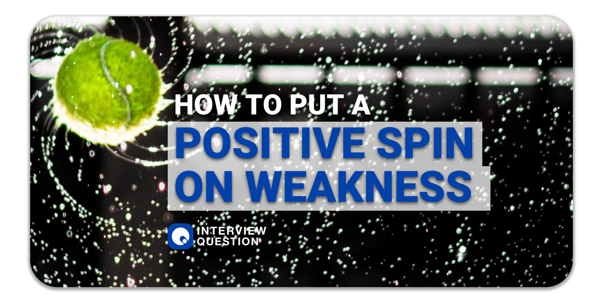 How to put a positive spin to "greatest weakness" - an interview answer