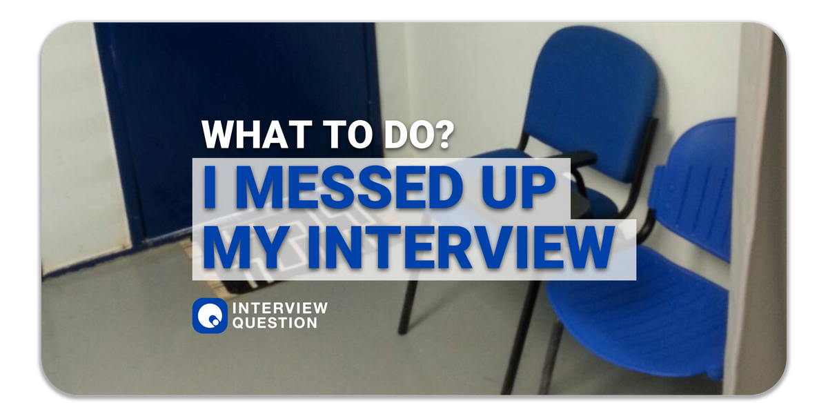 I think I messed up my interview: Here's what to do next