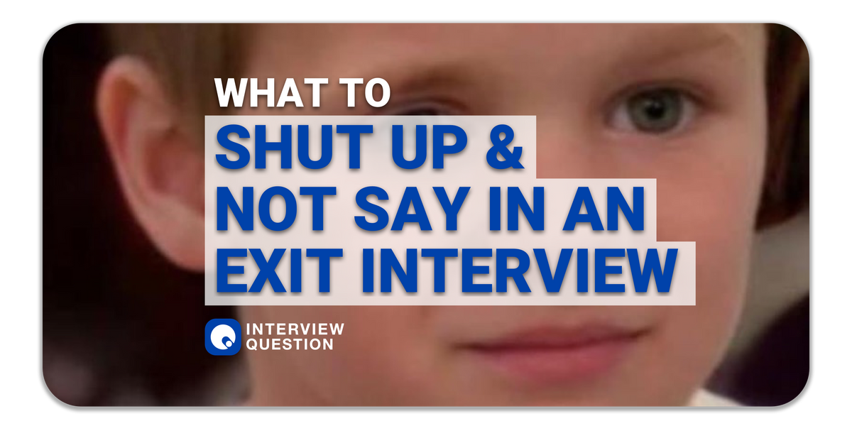 What to shut up about and not say in an exit interview
