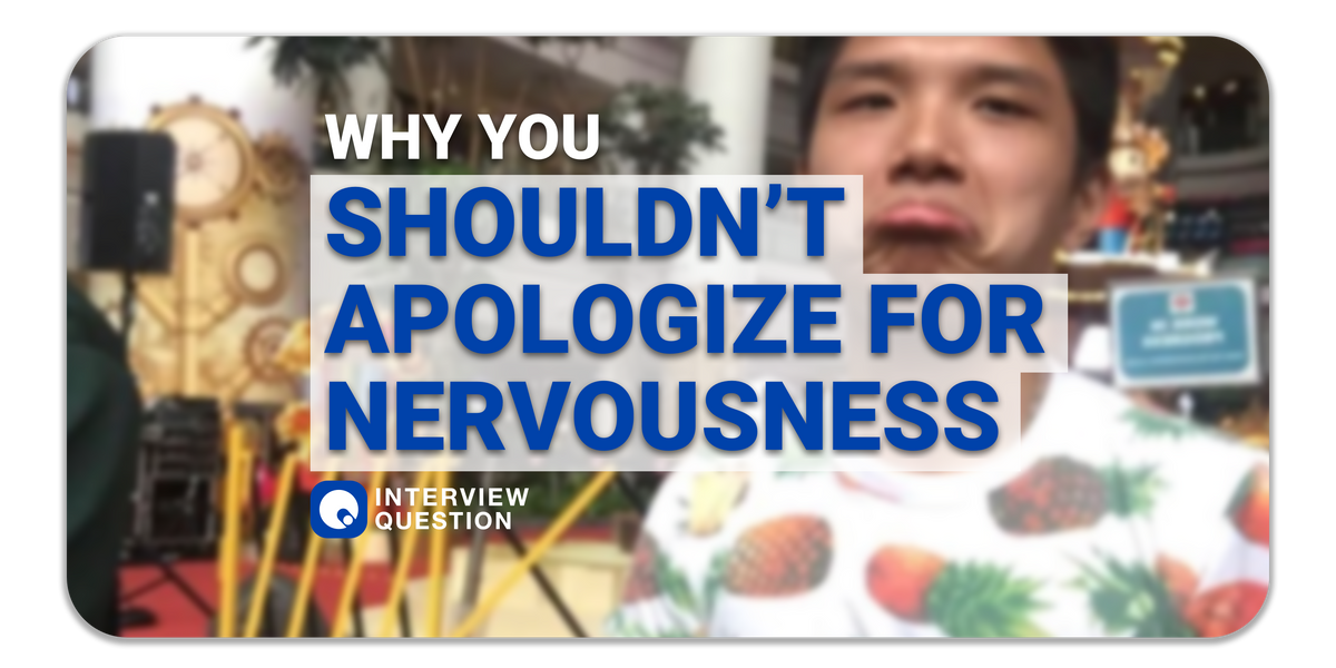 Why You Shouldn't Apologize for Being Nervous in an Interview