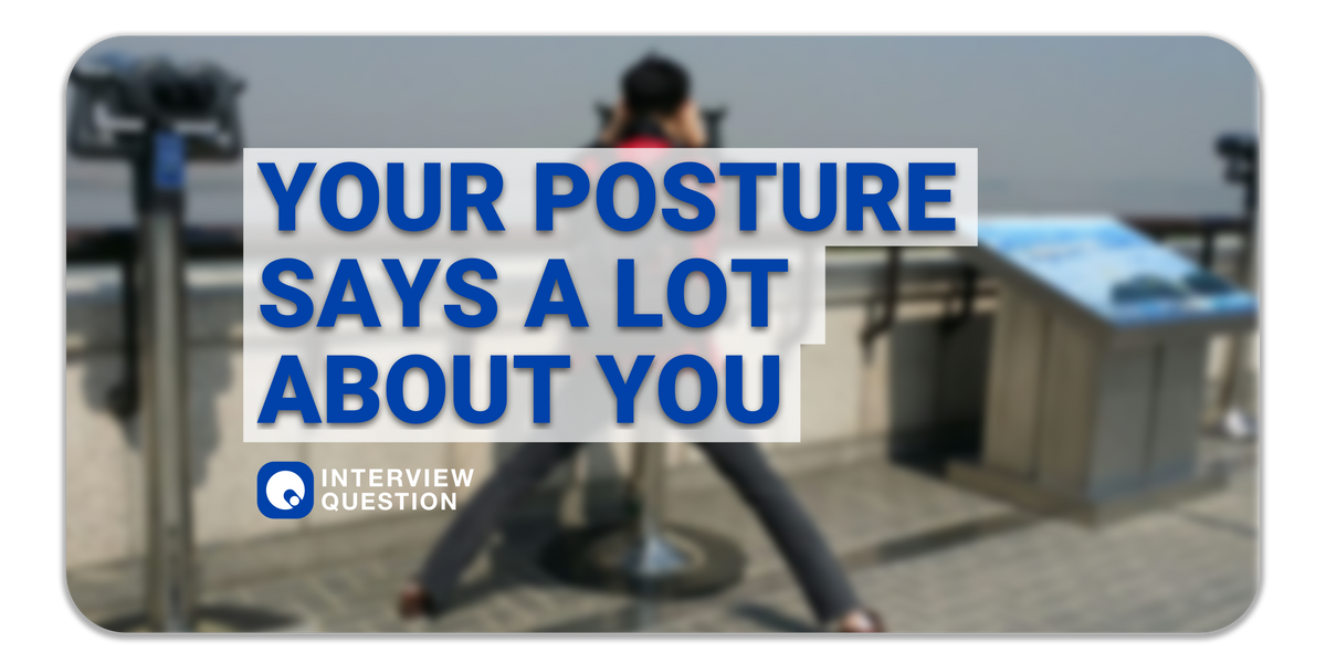 How your posture during an interview says a lot about you without you even saying a word
