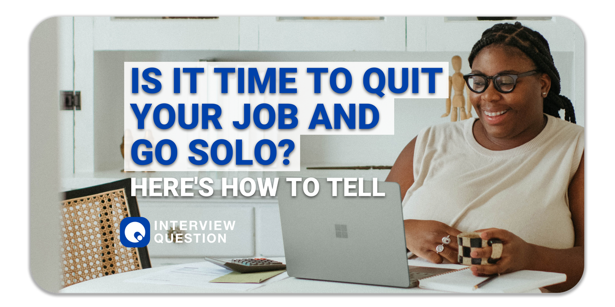 Is it time to quit your job and go solo? Here's how to tell