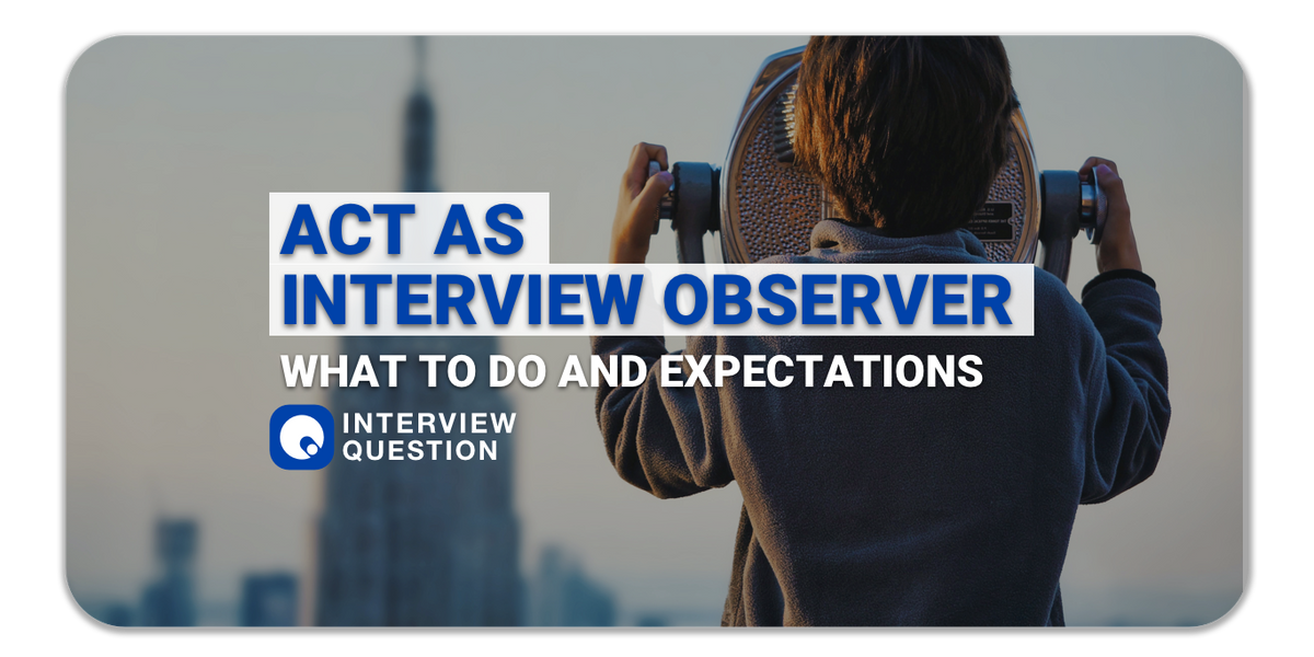 Act as Interview Observer: What to Do and Expectations
