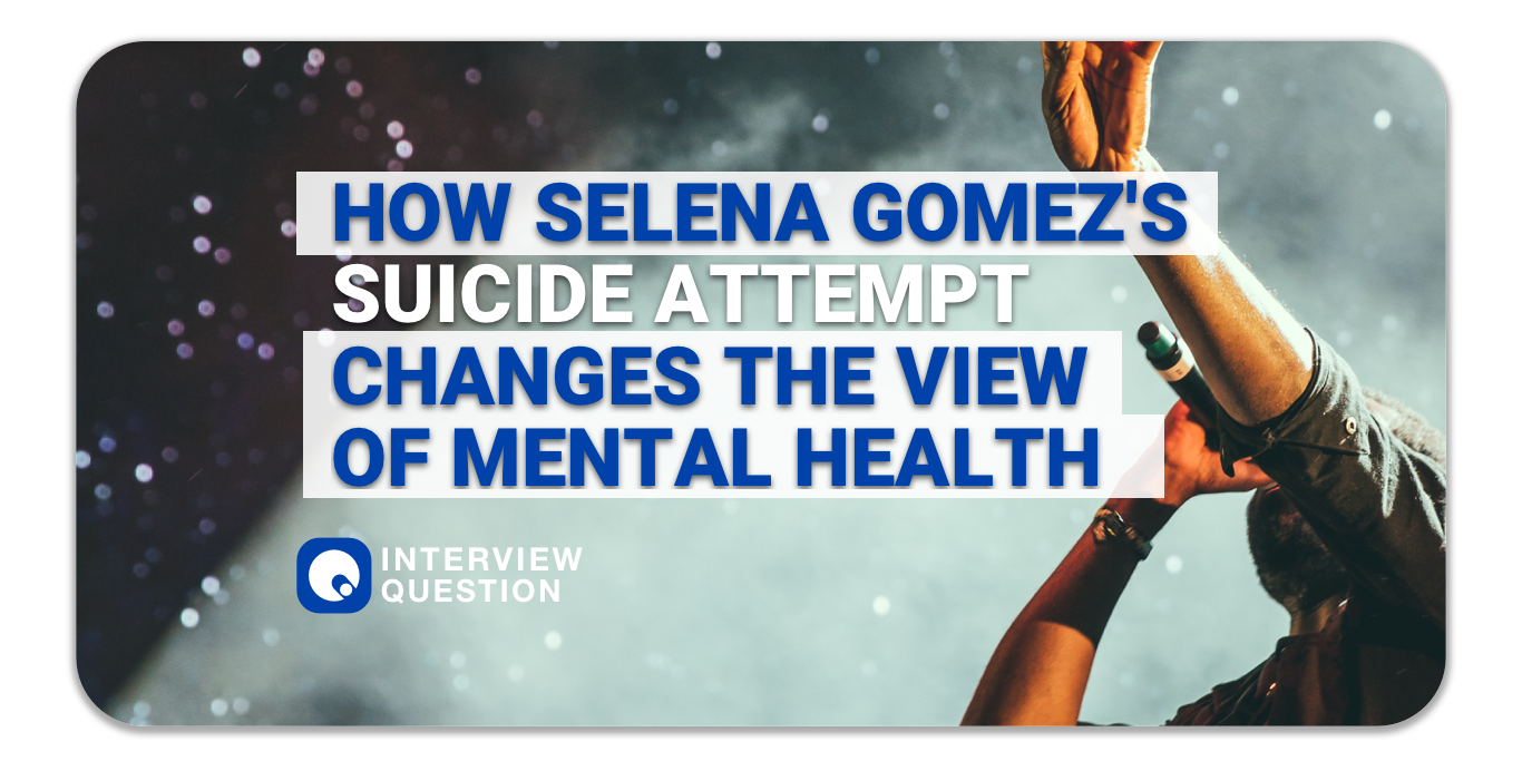 How Selena Gomez's Suicide Attempt Changes the View of Mental Health