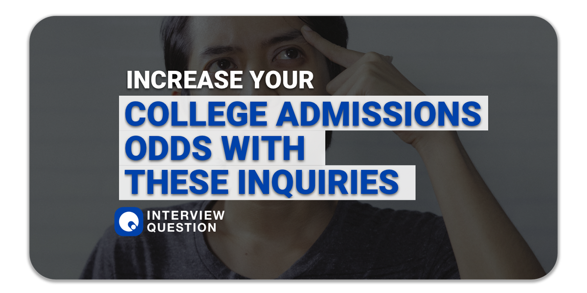 Increase Your College Admissions Odds with These Inquiries