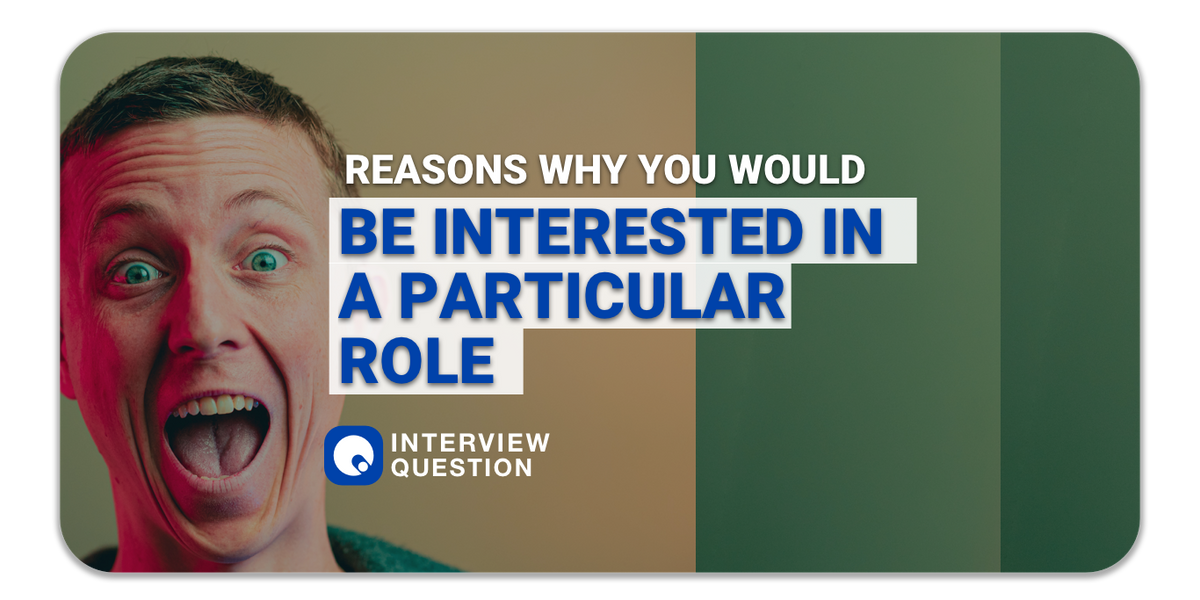 Reasons Why You Would Be Interested In A Particular Role