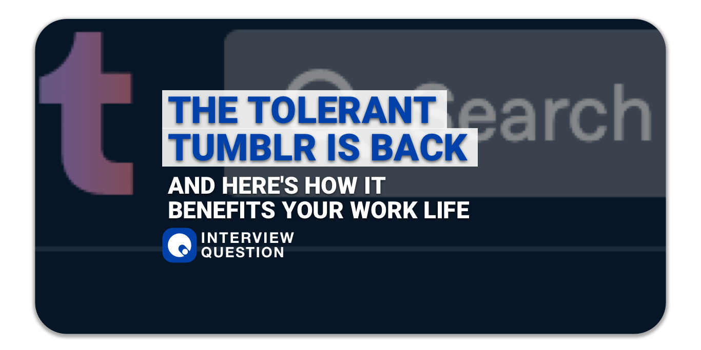 The tolerant Tumblr is back, and here's how it benefits your work life