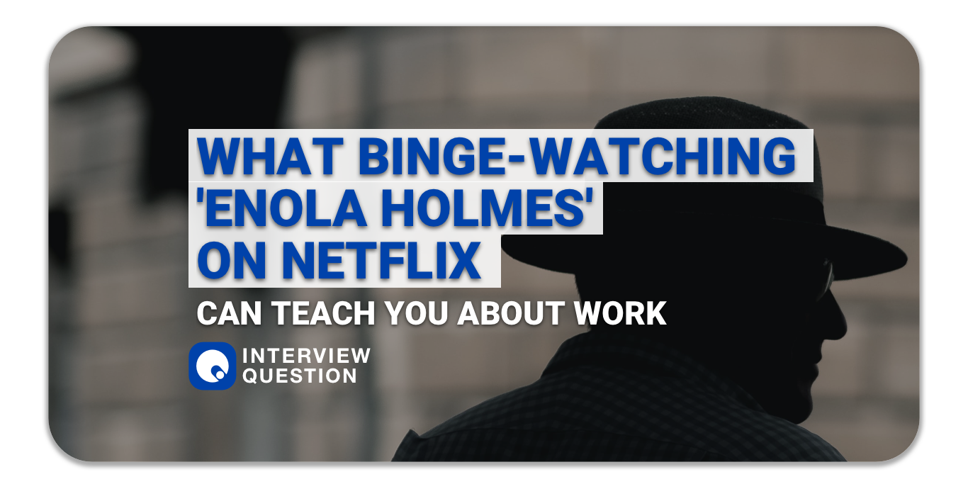 What binge-watching 'Enola Holmes' on Netflix can teach you about work