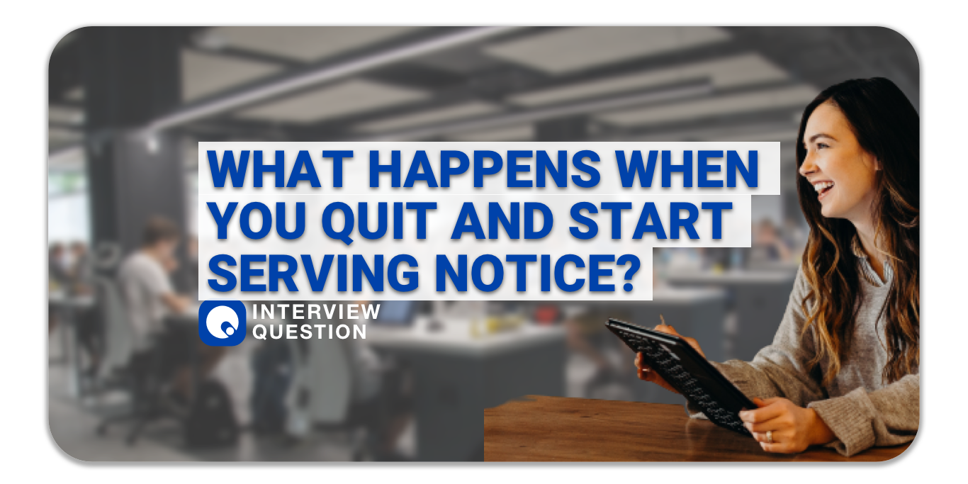 What happens when you quit and start serving notice?
