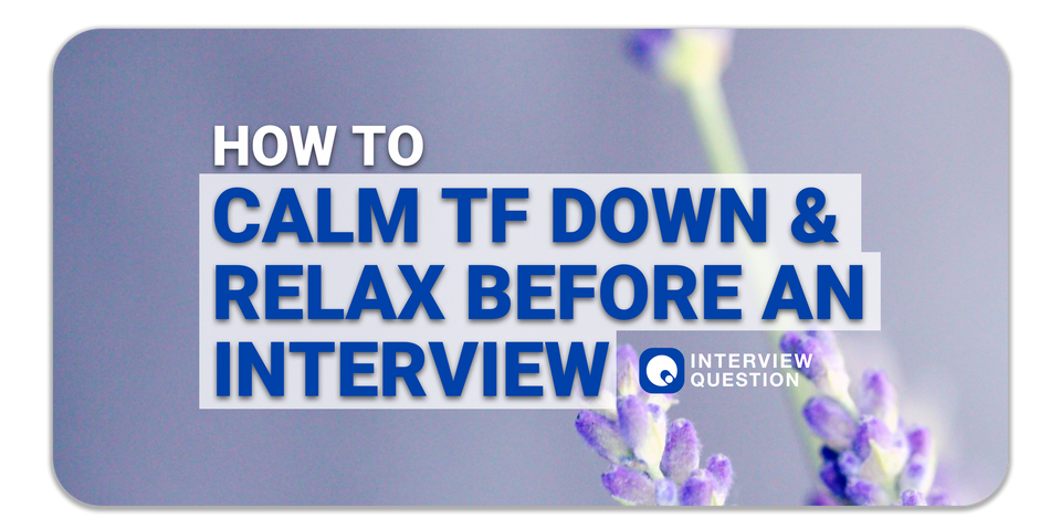 How To Calm TF Down & Relax Before An Interview